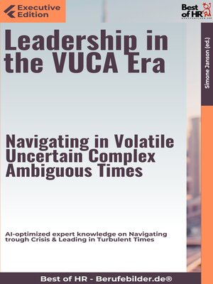 cover image of Leadership in the VUCA Era – Navigating in Volatile, Uncertain, Complex, Ambiguous Times
